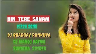 BIN TERE SANAM - DISCO SONG - LAILA TUR TONE // DJ BHARGAV RANKUVA - DJ MANOJ AAFWA 2024 NEW SONG