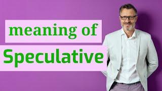 Speculative | Definition of speculative