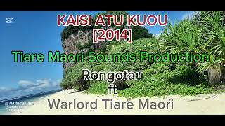 KAISI ATU KUOU [2014] - Hicksman Rongotau ft Warlord Tiare Maori