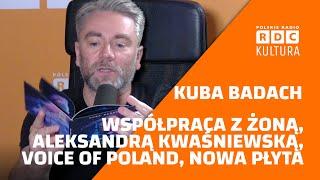 🟠 KUBA BADACH O NOWEJ PŁYCIE, THE VOICE OF POLAND, I WSPÓŁPRACY Z ALEKSANDRĄ KWAŚNIEWSKĄ!