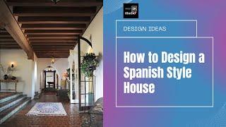 How to Design a Spanish Style House