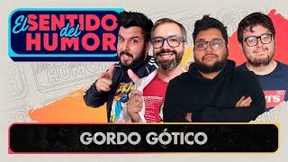 El Sentido del Humor | Gordo gótico | 05 de Mayo 2022