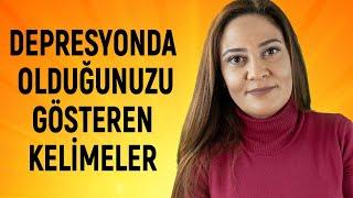 DEPRESYONDA OLDUĞUNUZU GÖSTEREN KELİMELER (Depresyon Belirtileri - Depresyon Nasıl Anlaşılır?)