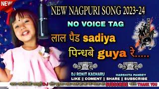 NO VOICE TAG || NEW NAGPURI SONG  LAL PAID SADIYA PINDGABE GUYA RE... ||2023-24||DJ RONIT KACHARU