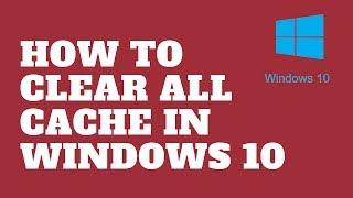 How to Clear All Cache in Windows 10