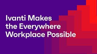 Ivanti Makes the Everywhere Workplace Possible