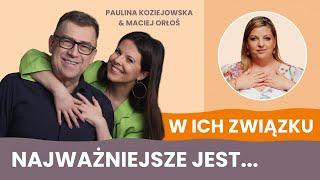 Paulina Koziejowska i Maciej Orłoś: Czy nasz związek to ciężka praca? | Zrób z życia Arcydzieło #31