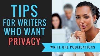 Best Tips For Aspiring Writers Who Want Privacy!