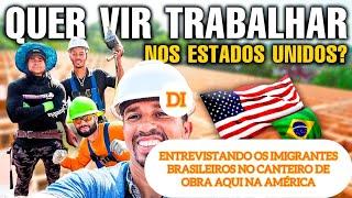 ENTREVISTANDO OS IMIGRANTES BRASILEIROS DA CONSTRUÇÃO CIVIL AQUI NOS ESTADOS UNIDOS.