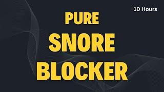 Pure Snore Blocker | Ultimate White & Brown Noise Fusion to Block Heavy Snoring | Black Screen