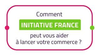 Lancez votre commerce avec Initiative France !