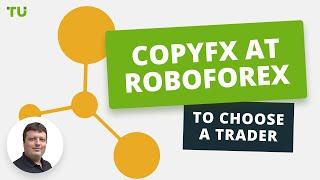 CopyFX at RoboForex - how to choose a trader | Firsthand experience of Oleg Tkachenko by TU