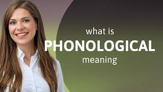 Phonological • meaning of PHONOLOGICAL