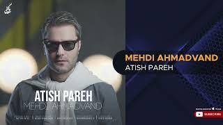 Mehdi Ahmadvand - Atish Pareh ( مهدی احمدوند - آتیش پاره )