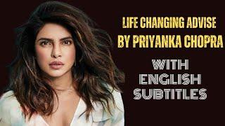 LIFE CHANGING ADVICE BY PRIYANKA CHOPRA