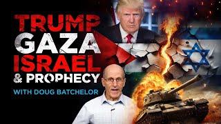 Trump, Gaza, Israel, and Prophecy! | Doug Batchelor