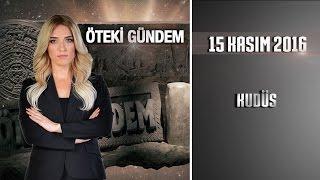 Öteki Gündem - 15 Kasım 2016 (Kudüs)