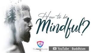 How to be mindful?  | The Inner Guide Q&A  | Buddhism In English