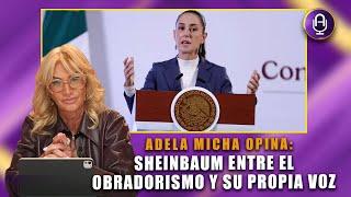 Sheinbaum y AMLO: Mismos ideales ¿DIFERENTES ESTRATEGIAS? | Editorial Adela Micha