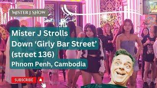 Quick Stroll Down 'Girly Bar Street' (Street 136) Phnom Penh, Cambodia with Mister J