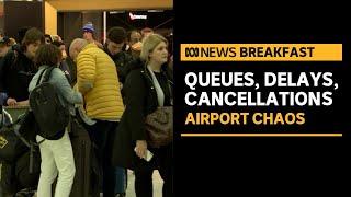 Airport chaos continues amid flight cancellations, delays and long queues | ABC News