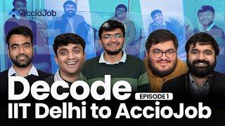 De-Code Episode 01 | IIT Delhi to AccioJob: IIT Life, Placements, Funding and more