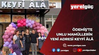 ÖDEMİŞ’TE UNLU MAMÜLLERİN YENİ ADRESİ KEYFİ ÂLÂ