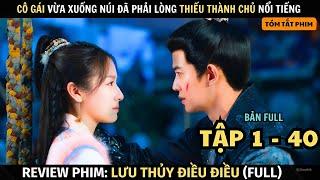 Review Phim: Lưu Thủy Điều Điều | Full Tập 1 - 40 | Nhậm Gia Luân + Lý Lan Địch | Tóm Tắt Phim