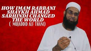 How Imam Rabbani Shaykh Ahmad Sarhindi Changed the World (Mujaddid Alf Thani) | Mufti Abdur-Rahman