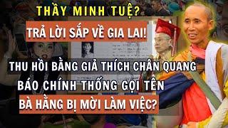 Trả Lời Trực Tiếp: Thầy Minh Tuệ Về Gia Lai, Bà Hằng Bị Mời Làm Việc, Thích Chân Quang Xài Bằng Giả!