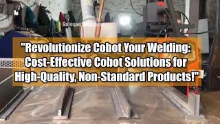 Cost-Effective & High-Quality Cobot Welding Automation for Non-Standard Products! #roboticwelding