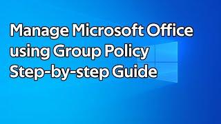 How to manage Microsoft Office using Group Policy (Outlook, Teams, Word, Excel)