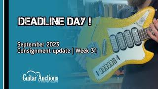 DEADLINE DAY ! | What’s in this week?! | Guitar Auction Consignment Update | Week 31