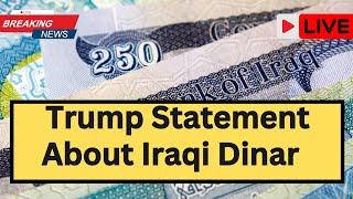 Donald Trump Statement About Iraqi Dinar Iraqi Dinar News Today