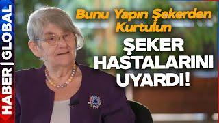 Canan Karatay'dan Şeker Hastalarına Uyarı! Bu Yöntemle Şeker Hastalığından Kurtulun!