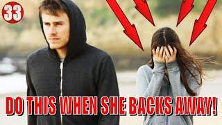 When She Backs Away....DO THIS IMMEDIATELY!