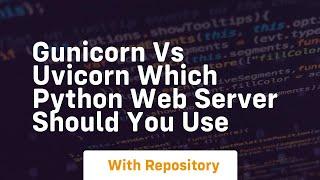 Gunicorn vs uvicorn which python web server should you use