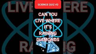 Where does it rain diamonds?  SCIENCE QUIZ #3