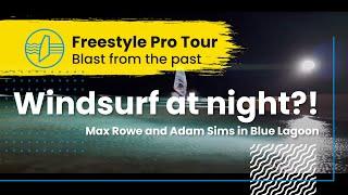 Freestyle Windsurfing at Night?! - Blast from the past - Max Rowe and Adam Sims in Blue Lagoon