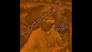 Texas Fly Fishing | Audio PODCAST for Fly Fishers on the Road in Texas | Report 051324