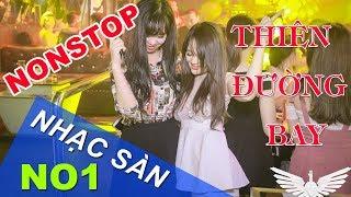 [Nhạc Sàn No1]  Nonstop Cực Mạnh Thiên Đường Bay - Nhạc DJ Hay Nhất 2018