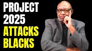 Attorney Explains In Detailed How Project 2025 Attacks Black Men, Women And Children