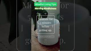 Mindful Living Tips - Morning Mindfulness #mindful #mindfulliving #motivation #tips #morning #shorts