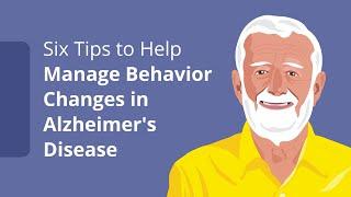 Six Tips to Help Manage Behavior Changes in Alzheimer's Disease