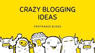 Crazy Blogging Ideas For Beginners | Create Your First Blog | Start Blogging with Protrades Blogs