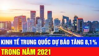 Kinh Tế Trung Quốc Dự Báo Tăng 8,1% Trong Năm 2021