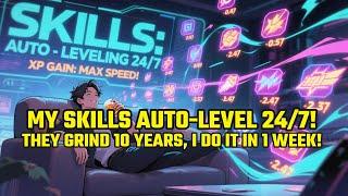 My Skills AUTO-LEVEL 24/7! They Grind 10 Years, I Do It In 1 WEEK!