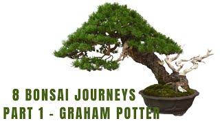 8 Bonsai Journeys   Part 1   Graham Potter