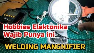 HOBBIES ELEKTRONIKA WAJIB PUNYA INI WELDING MANGNIFIER