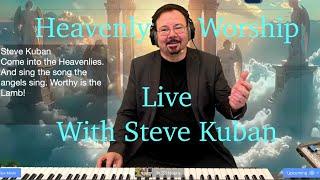 Heavenly Worship Live! - with Steve Kuban